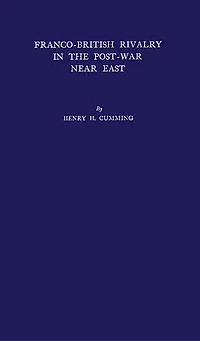 Franco-British Rivalry in the Post-War Near East: The Decline of French Influence