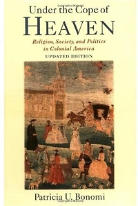 Under the Cope of Heaven: Religion, Society, and Politics Colonial America
