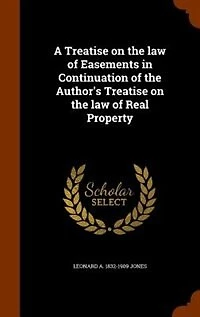 A Treatise on the law of Easements in Continuation of the Author's Treatise on the law of Real Property