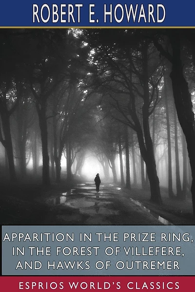 Apparition in the Prize Ring, In the Forest of Villefere, and Hawks of Outremer (Esprios Classics)