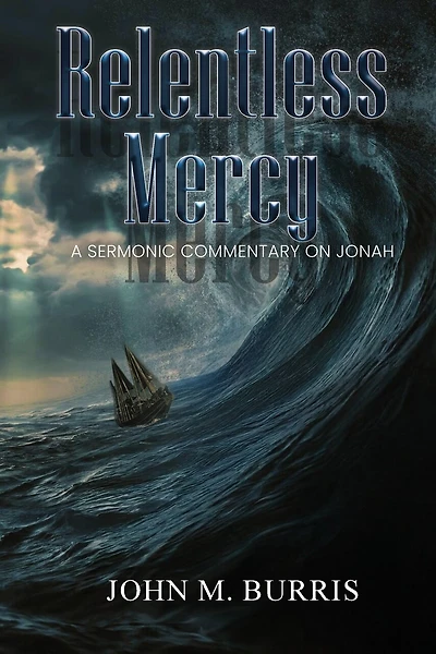 Relentless Mercy: A Sermonic Commentary on Jonah