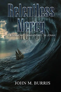 Relentless Mercy: A Sermonic Commentary on Jonah