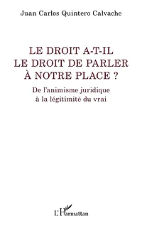 Le droit a-t-il le droit de parler à notre place ?: De l’animisme juridique à la légitimité du vrai