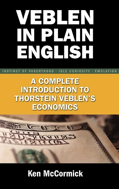 Veblen Plain English: A Complete Introduction to Thorstein Veblen's Economics