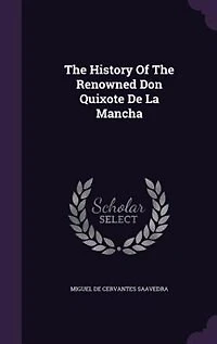 The History Of The Renowned Don Quixote De La Mancha