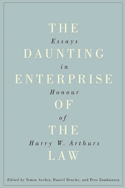 the Daunting Enterprise of Law: Essays Honour Harry W. Arthurs
