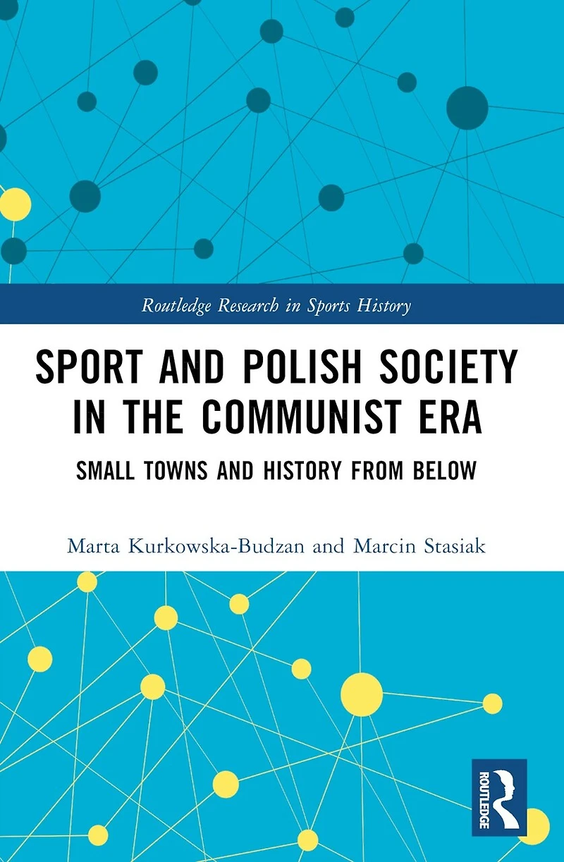 Sport and Polish Society the Communist Era: Small Towns History from Below