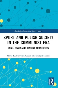 Sport and Polish Society the Communist Era: Small Towns History from Below