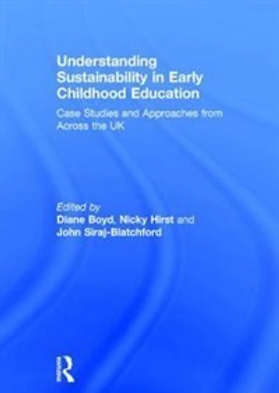 Understanding Sustainability Early Childhood Education: Case Studies And Approaches From Across The Uk