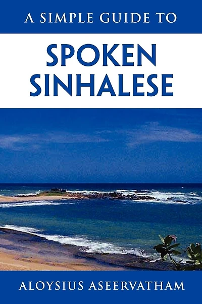 A Simple Guide to Spoken Sinhalese: for tourists in Sri Lanka