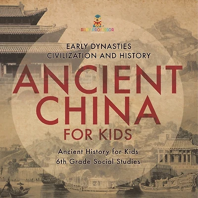Ancient China for Kids - Early Dynasties, Civilization and History Ancient History for Kids 6th Grade Social Studies