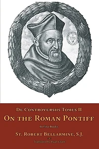 De Controversiis Tomus Ii: On The Roman Pontiff