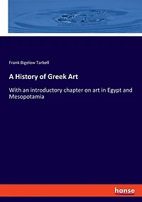 A History of Greek Art: With an introductory chapter on art in Egypt and Mesopotamia
