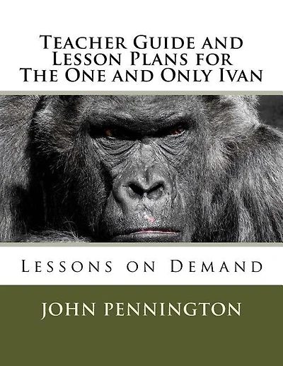 Teacher Guide and Lesson Plans for The One and Only Ivan: Lessons on Demand