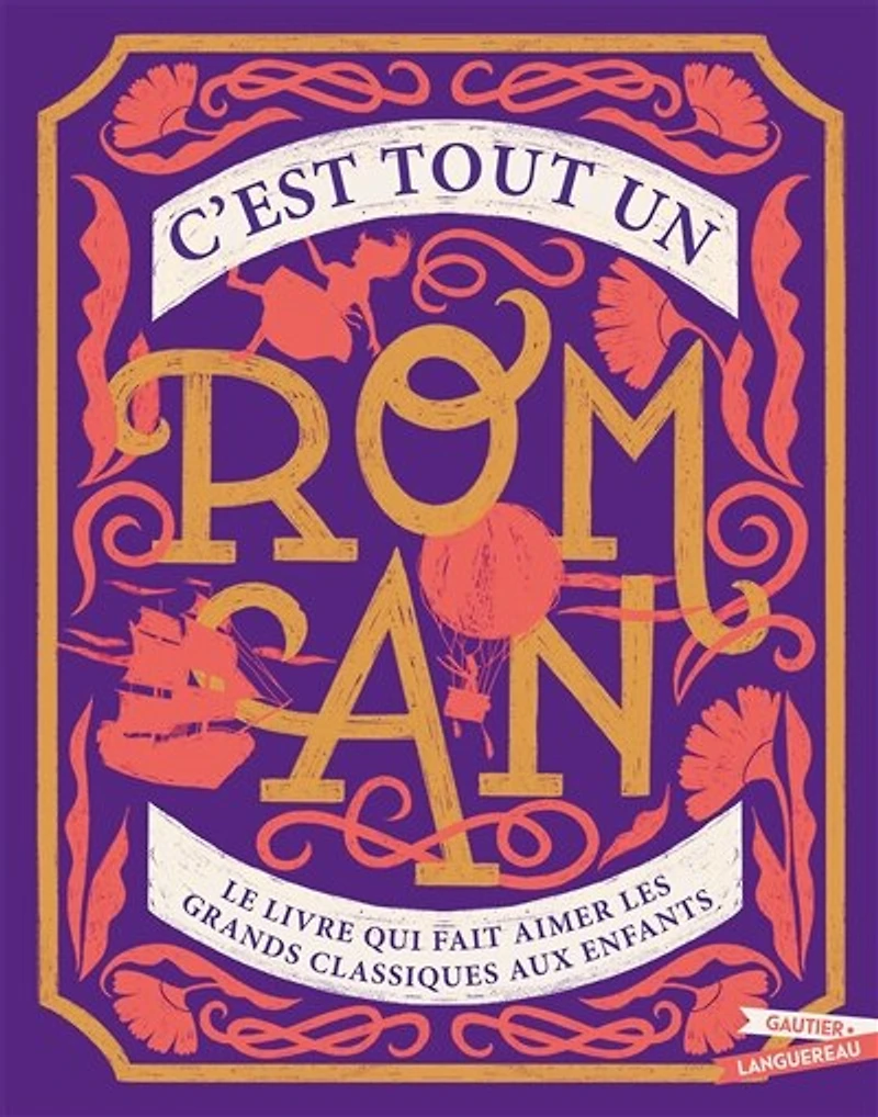 C'est tout un roman : le livre qui fait aimer les grands classiques aux enfants