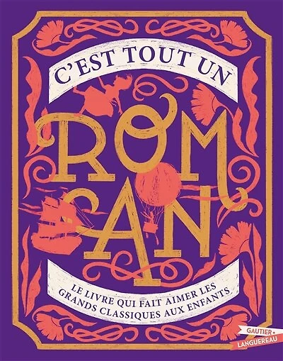 C'est tout un roman : le livre qui fait aimer les grands classiques aux enfants