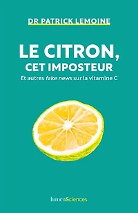 Le citron, cet imposteur: et autres fake news sur la vitamine C