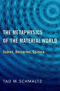 the Metaphysics of Material World: Suárez, Descartes, Spinoza
