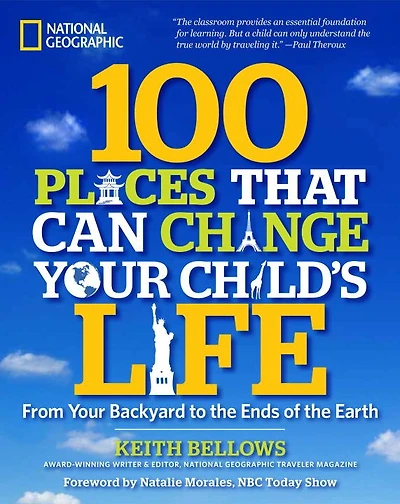 100 Places That Can Change Your Child's Life: From Your Backyard To The Ends Of The Earth