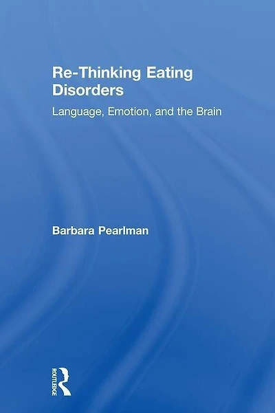 Re-thinking Eating Disorders: Language, Emotion, And The Brain