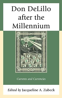 Don DeLillo after the Millennium: Currents and Currencies