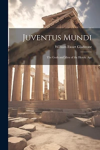 Juventus Mundi: The Gods and Men of the Heroic Age