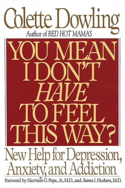 You Mean I Don't Have to Feel This Way?: New Help for Depression, Anxiety, and Addiction