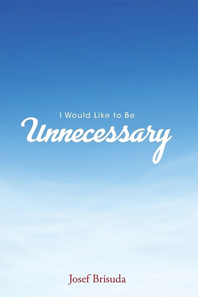 I Would Like to Be Unnecessary