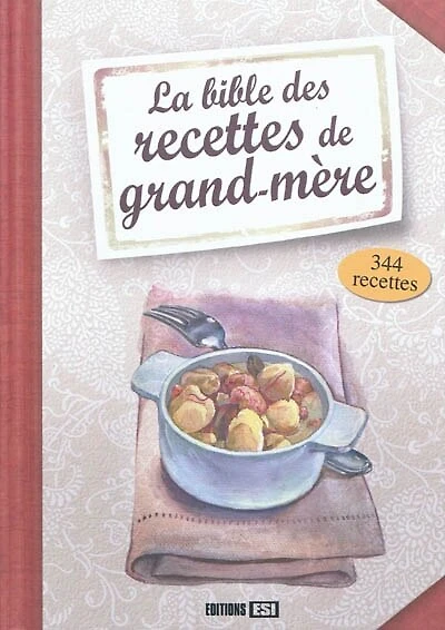 La bible des recettes de grand-mère : 344 recettes: 344 recettes