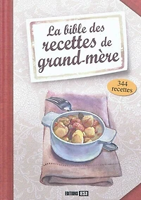 La bible des recettes de grand-mère : 344 recettes: 344 recettes
