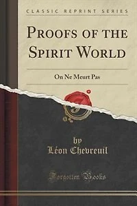 Proofs of the Spirit World: On Ne Meurt Pas (Classic Reprint)