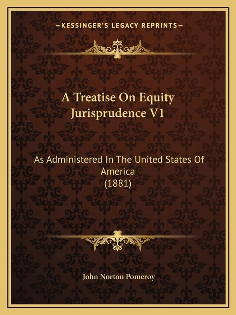 A Treatise On Equity Jurisprudence V1: As Administered In The United States Of America (1881)