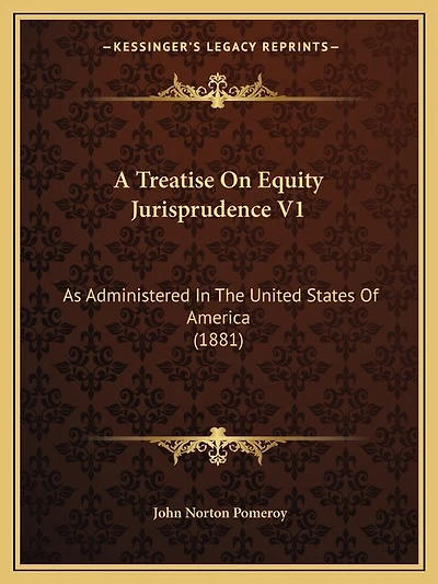 A Treatise On Equity Jurisprudence V1: As Administered In The United States Of America (1881)