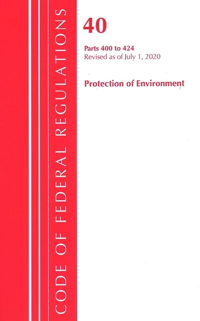 Code Of Federal Regulations, Title 40 Protection Of The Environment 400-424, Revised As Of July 1, 2020