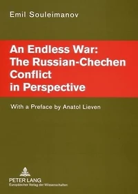 An Endless War: The Russian-Chechen Conflict in Perspective: With a Preface by Anatol Lieven