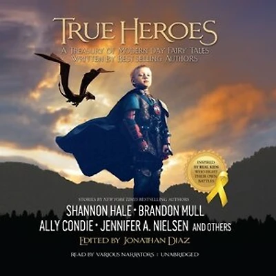 True Heroes: A Treasury Of Modern-day Fairy Tales Written By Bestselling Authors