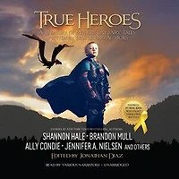 True Heroes: A Treasury Of Modern-day Fairy Tales Written By Bestselling Authors