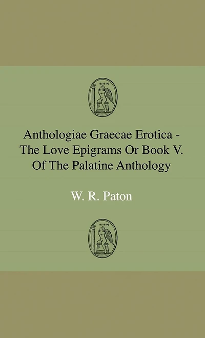 Anthologiae Graecae Erotica - The Love Epigrams Or Book V. Of Palatine Anthology