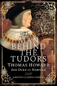 the Man Behind Tudors: Thomas Howard, 2nd Duke of Norfolk