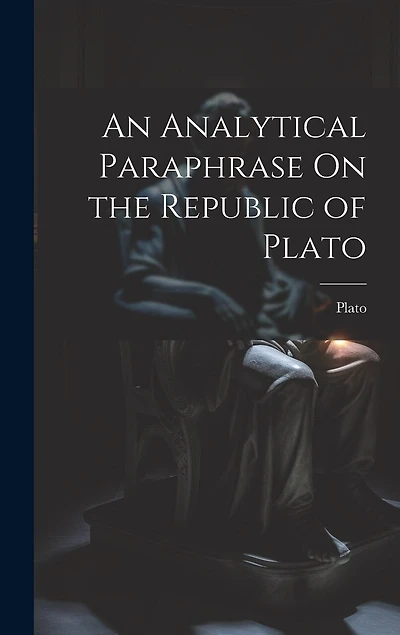 An Analytical Paraphrase On the Republic of Plato