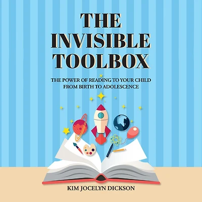 The Invisible Toolbox: Power of Reading to Your Child from Birth Adolescence