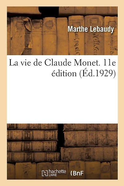 La Vie de Claude Monet. 11E Édition