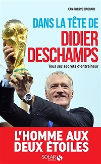 Dans la tête de Didier Deschamps - Tous ses secrets d'entraîneur: Tous ses secrets d'entraîneur