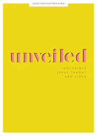 Unveiled - Teen Girls' Devotional: Doctrines Jesus Taught and Lived