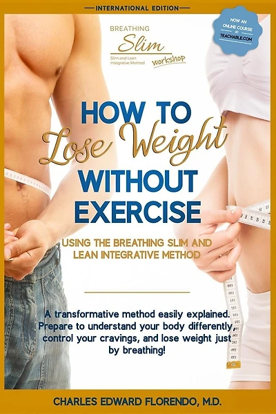 How to Lose Weight Without Exercise Using the Breathing Slim and Lean Integrative Method: Lose Weight with NO Exercise, NO Drugs, and NO Crash Diet