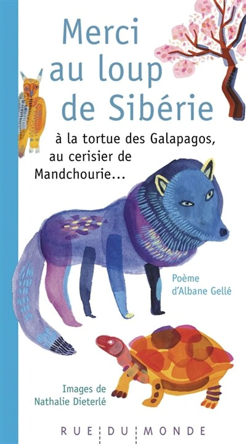 Merci au loup de Sibérie : à la tortue des Galapagos, au cerisier de Mandchourie...: à la tortue des Galapagos, au cerisier de Mandchourie...