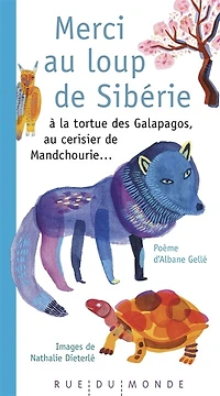 Merci au loup de Sibérie : à la tortue des Galapagos, au cerisier de Mandchourie...: à la tortue des Galapagos, au cerisier de Mandchourie...