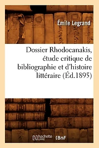 Dossier Rhodocanakis, Étude Critique de Bibliographie Et d'Histoire Littéraire, (Éd.1895)