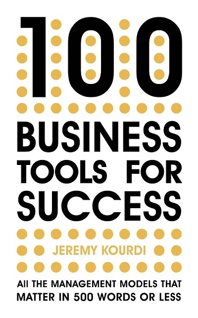 100 Business Tools for Success: All the management models that matter 500 words or less—The International Bestseller