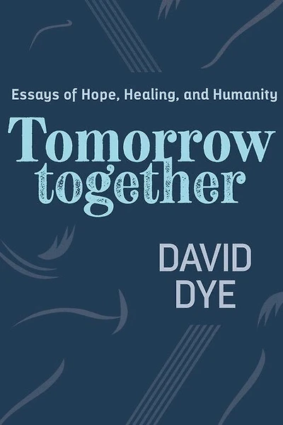 Tomorrow Together: Essays of Hope, Healing, and Humanity